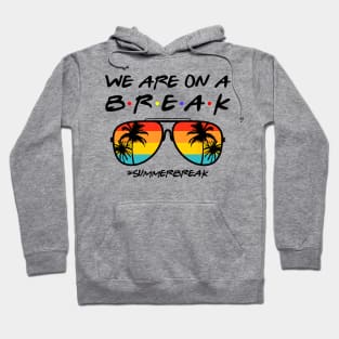 We Are On a Break Summer Break Sungles Last Day Of School Hoodie